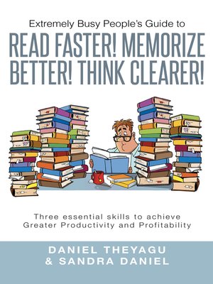cover image of Extremely Busy People'S Guide to Read Faster! Memorize Better! Think Clearer!